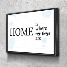 Load image into Gallery viewer, Mother&#39;s Day Gift | Home is where my boys are Poster Canvas Wall Art Ready to Hang