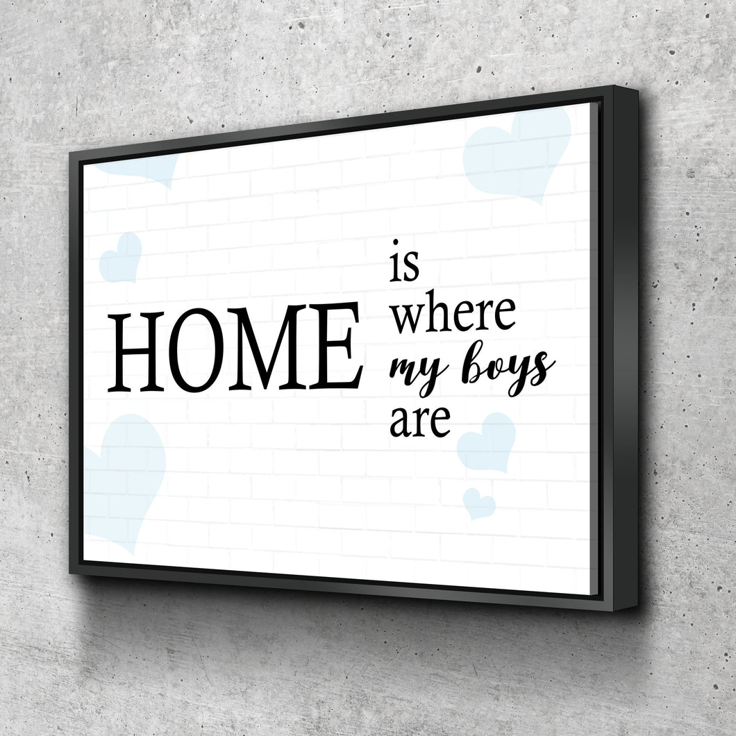 Mother's Day Gift | Home is where my boys are Poster Canvas Wall Art Ready to Hang